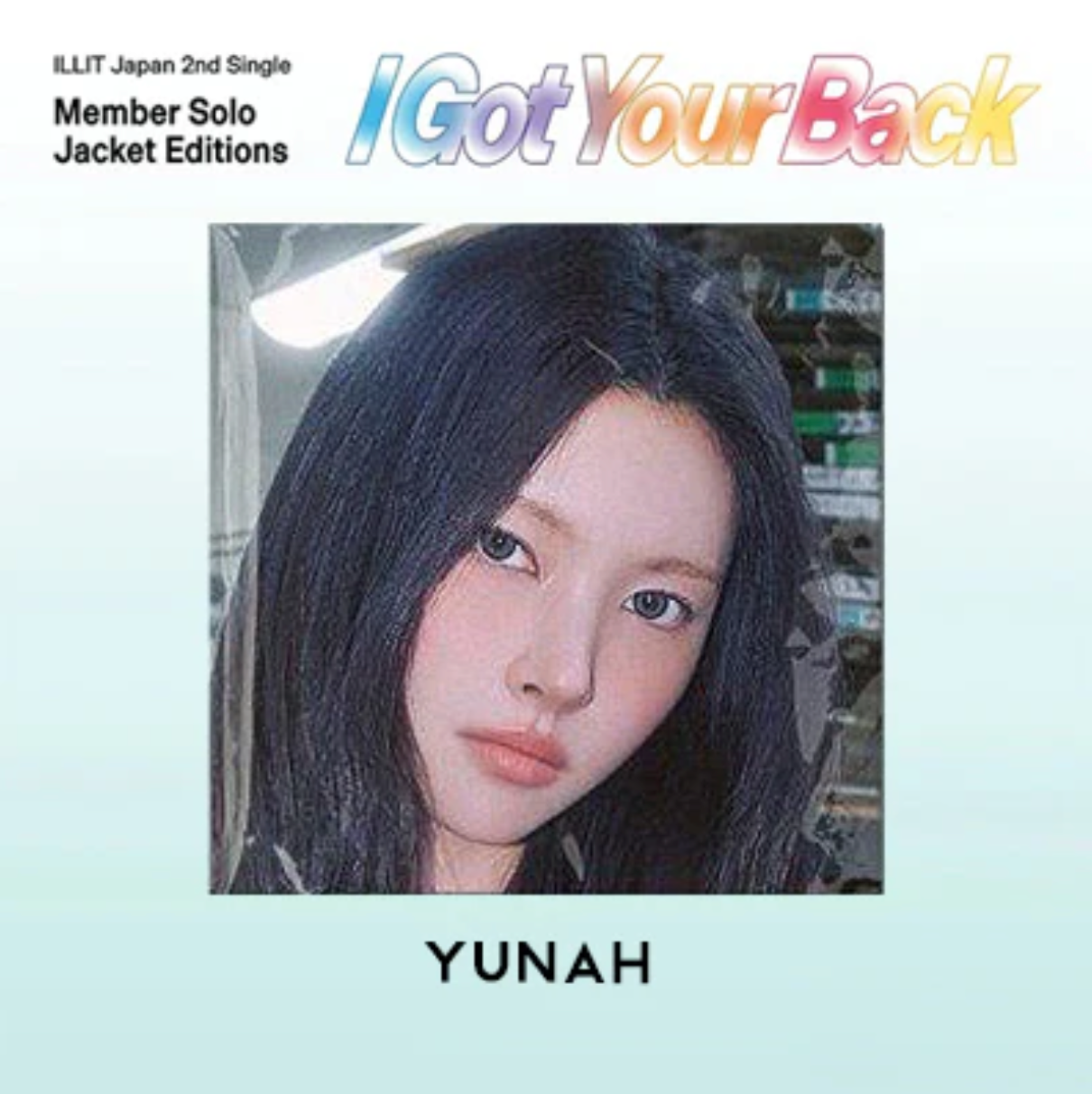 ILLIT ‘I GOT YOUR BACK’ JAPAN 2ND SINGLE ALBUM MEMBER SOLO EDITION